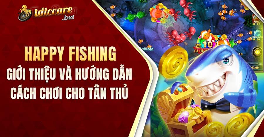 Giới Thiệu Và Hướng Dẫn Cách Chơi Happy Fishing Cho Tân Thủ